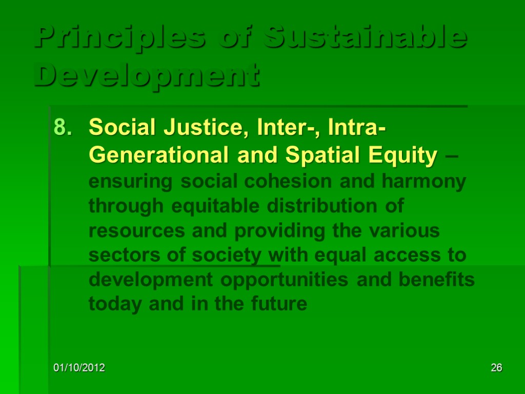 01/10/2012 26 Principles of Sustainable Development Social Justice, Inter-, Intra-Generational and Spatial Equity –